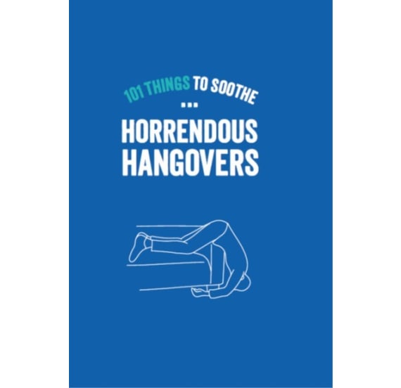 101 Things To Soothe Horrendous Hangovers Book