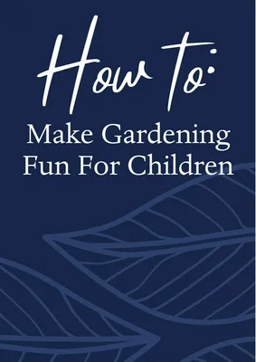Make Gardening Fun For Children