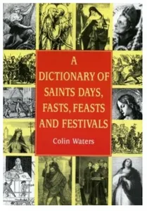 Dictionary of Saints Feasts and Festivals